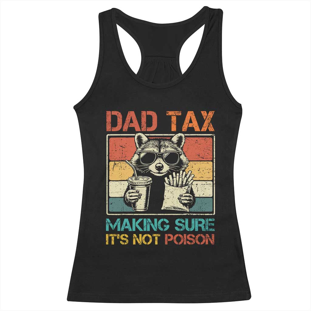 Dad Tax Raccoon Racerback Tank Top Making Sure It's Not Poison Funny Father's Day TS10 Black Print Your Wear