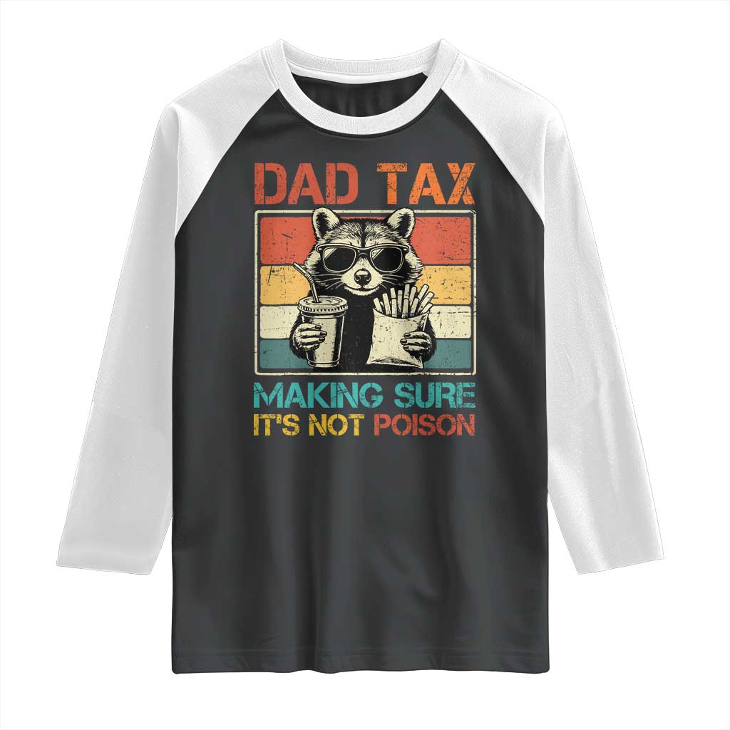 Dad Tax Raccoon Raglan Shirt Making Sure It's Not Poison Funny Father's Day TS10 Black White Print Your Wear