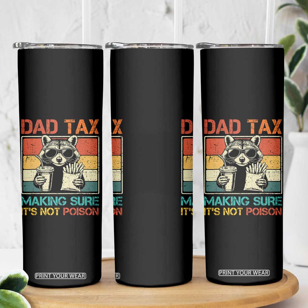 Dad Tax Raccoon Skinny Tumbler Making Sure It's Not Poison Funny Father's Day TS10 Print Your Wear