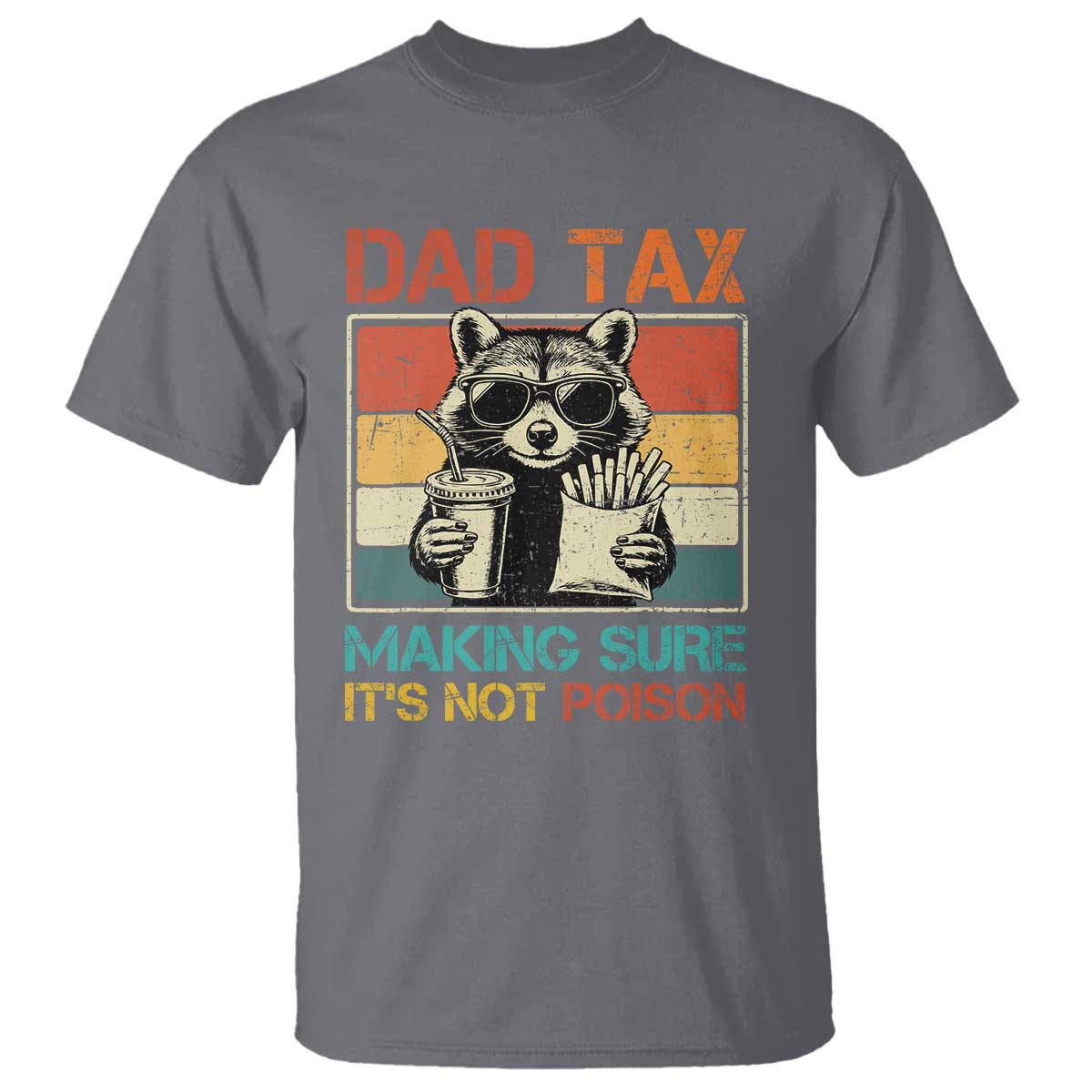 Dad Tax Raccoon T Shirt Making Sure It's Not Poison Funny Father's Day TS10 Charcoal Print Your Wear