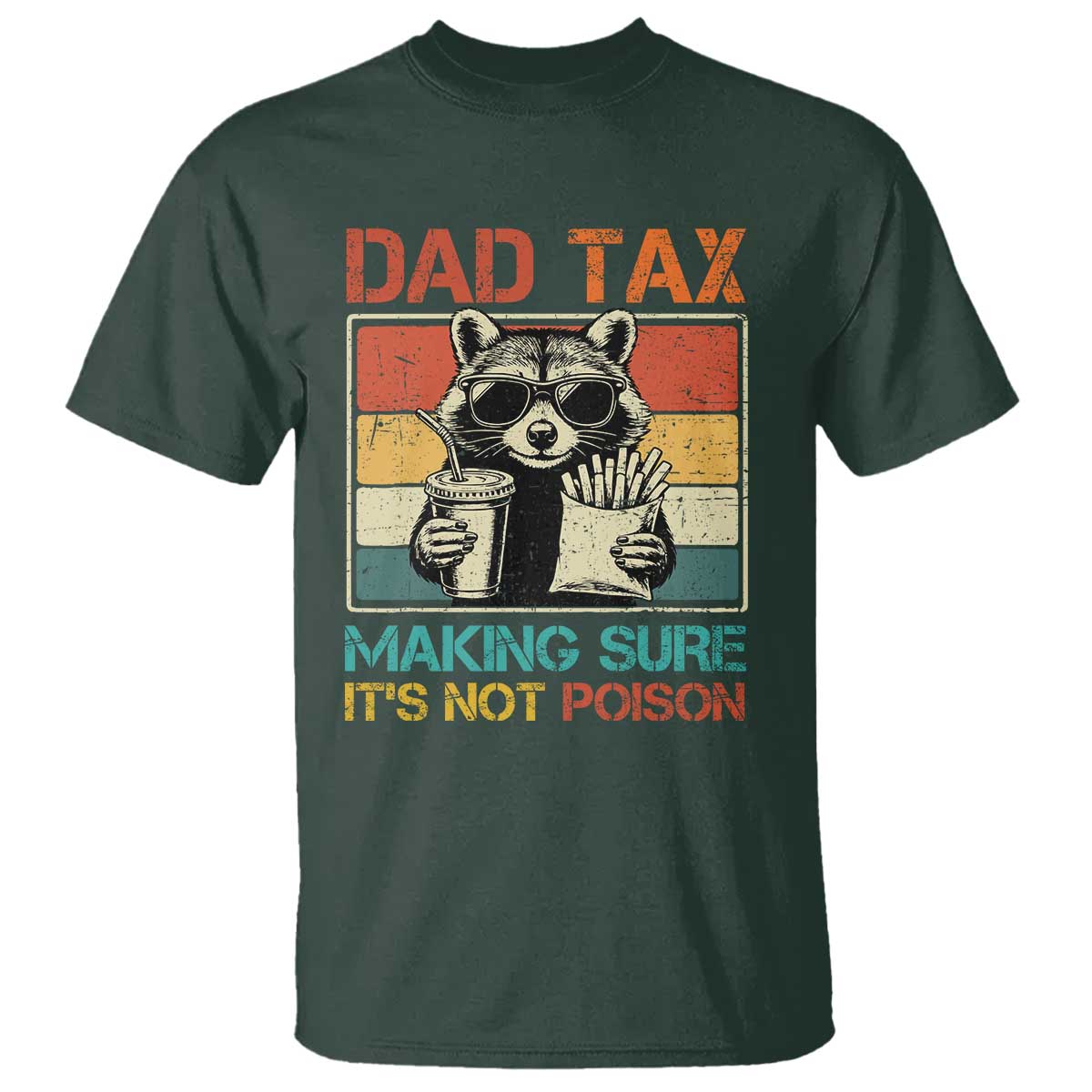 Dad Tax Raccoon T Shirt Making Sure It's Not Poison Funny Father's Day TS10 Dark Forest Green Print Your Wear