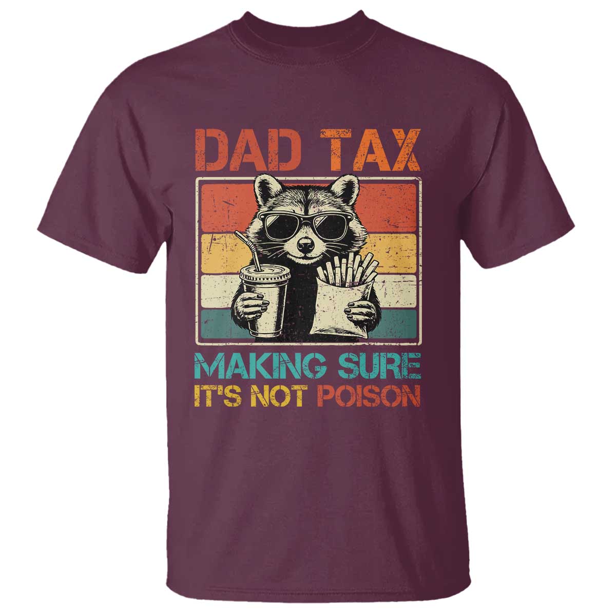 Dad Tax Raccoon T Shirt Making Sure It's Not Poison Funny Father's Day TS10 Maroon Print Your Wear