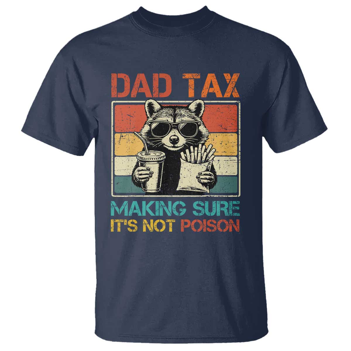 Dad Tax Raccoon T Shirt Making Sure It's Not Poison Funny Father's Day TS10 Navy Print Your Wear