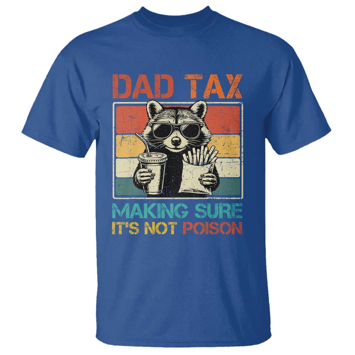 Dad Tax Raccoon T Shirt Making Sure It's Not Poison Funny Father's Day TS10 Royal Blue Print Your Wear