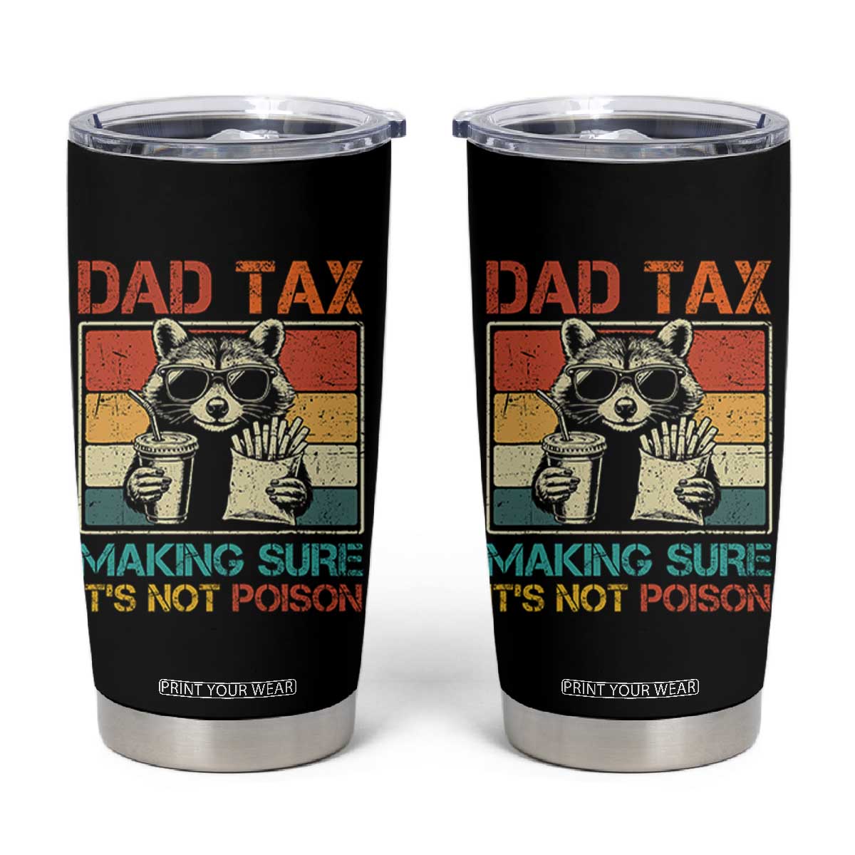 Dad Tax Raccoon Tumbler Cup Making Sure It's Not Poison Funny Father's Day TS10 Black Print Your Wear