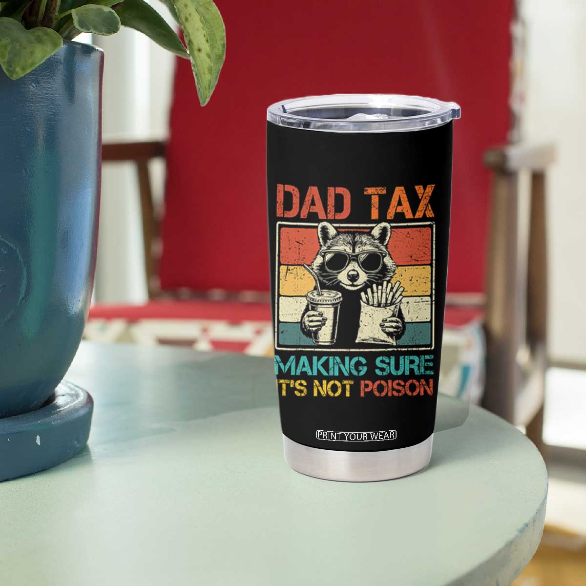 Dad Tax Raccoon Tumbler Cup Making Sure It's Not Poison Funny Father's Day TS10 Print Your Wear