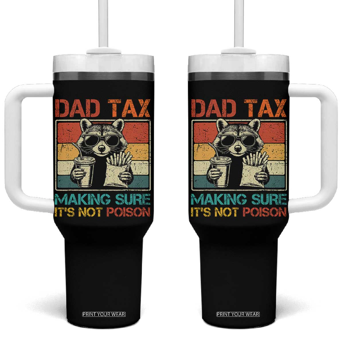 Dad Tax Raccoon Tumbler With Handle Making Sure It's Not Poison Funny Father's Day TS10 One Size: 40 oz Black Print Your Wear
