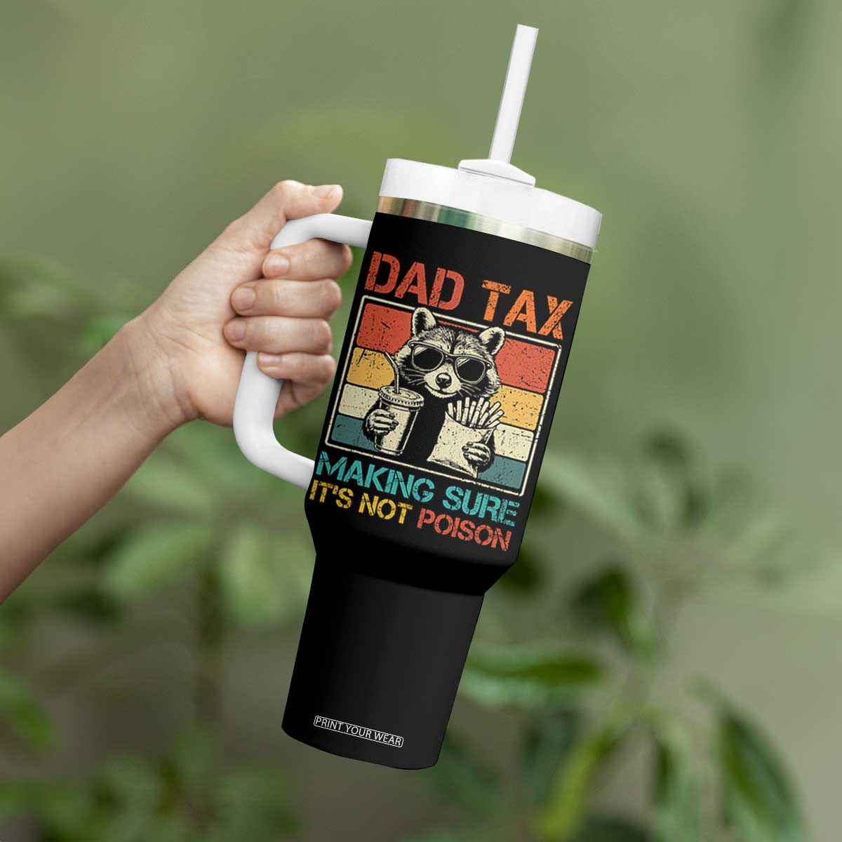 Dad Tax Raccoon Tumbler With Handle Making Sure It's Not Poison Funny Father's Day TS10 Print Your Wear