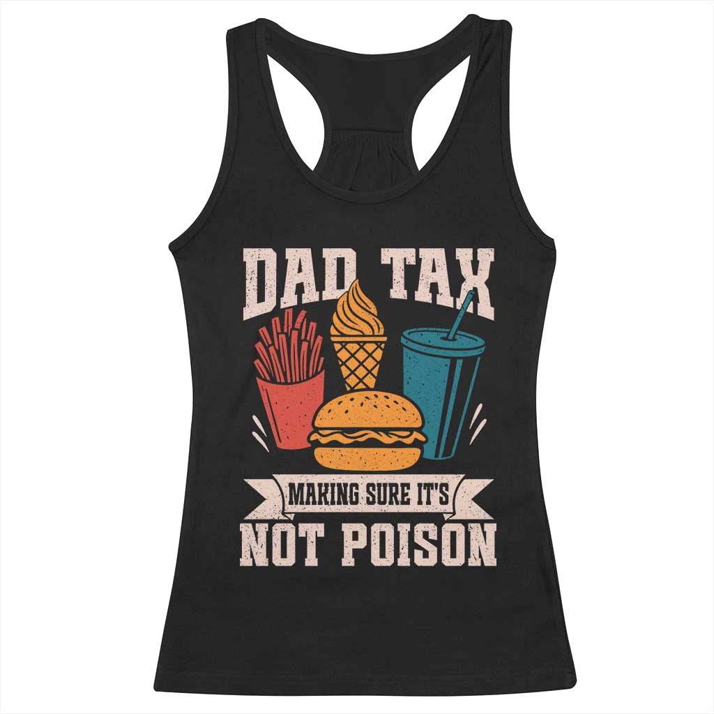 Dad Tax Racerback Tank Top Making Sure It's Not Poison Fathers Day Gifts TS10 Black Print Your Wear