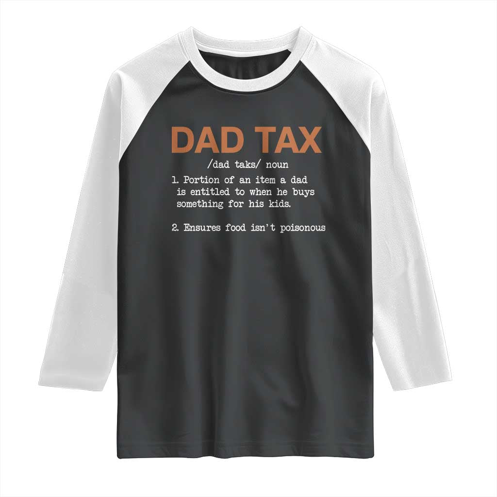 Dad Tax Raglan Shirt Funny Fathers Day TS10 Black White Print Your Wear