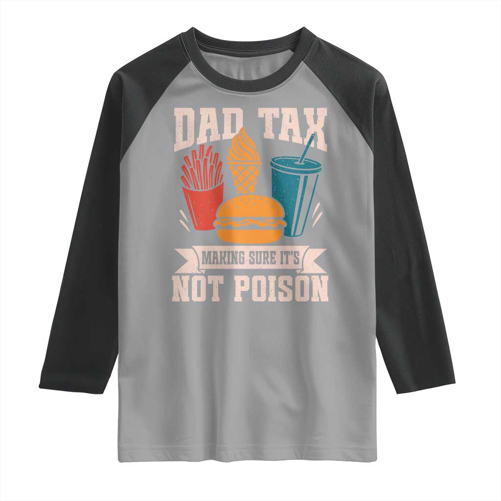 Dad Tax Raglan Shirt Making Sure It's Not Poison Fathers Day Gifts TS10 Sport Gray Black Print Your Wear