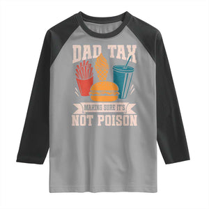 Dad Tax Raglan Shirt Making Sure It's Not Poison Fathers Day Gifts TS10 Sport Gray Black Print Your Wear