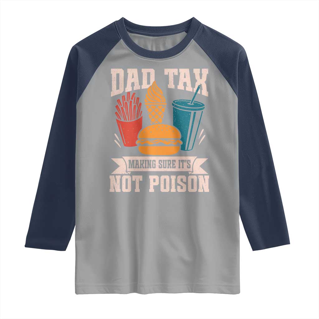 Dad Tax Raglan Shirt Making Sure It's Not Poison Fathers Day Gifts TS10 Sport Gray Navy Print Your Wear