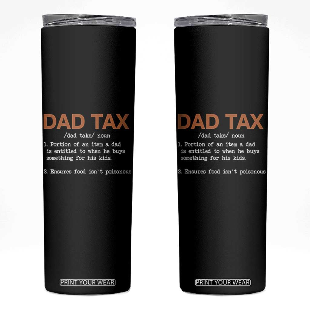 Dad Tax Skinny Tumbler Funny Fathers Day TS10 Black Print Your Wear
