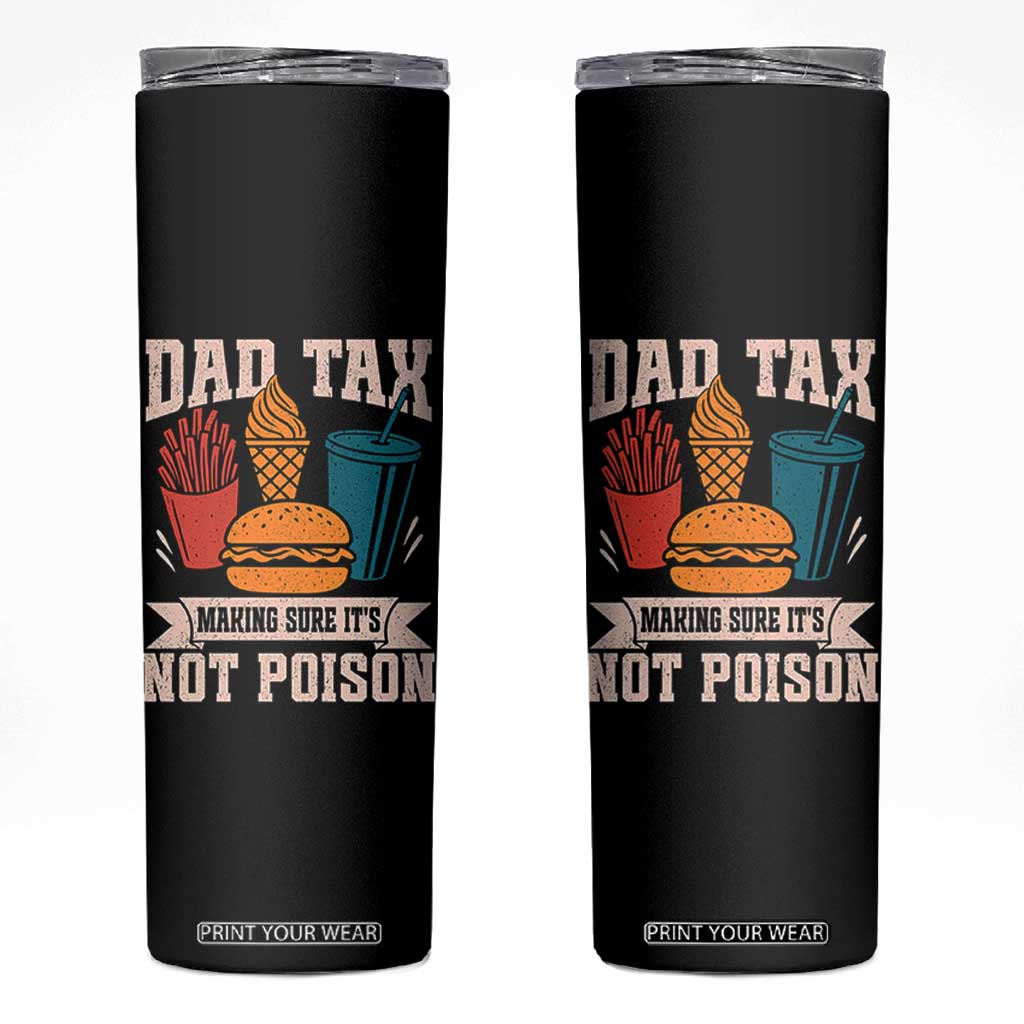 Dad Tax Skinny Tumbler Making Sure It's Not Poison Fathers Day Gifts TS10 Black Print Your Wear