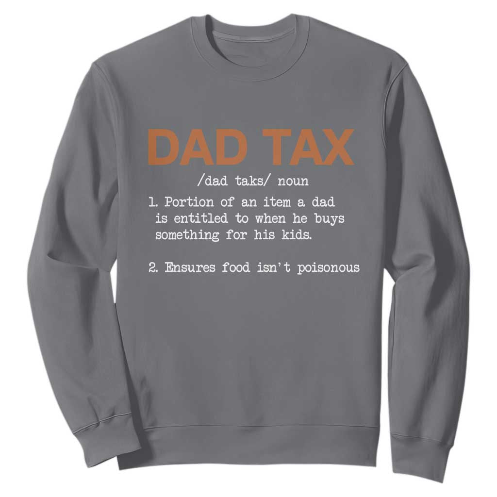 Dad Tax Sweatshirt Funny Fathers Day TS10 Charcoal Print Your Wear