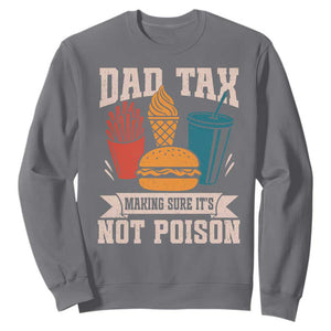 Dad Tax Sweatshirt Making Sure It's Not Poison Fathers Day Gifts TS10 Charcoal Print Your Wear