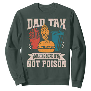 Dad Tax Sweatshirt Making Sure It's Not Poison Fathers Day Gifts TS10 Dark Forest Green Print Your Wear