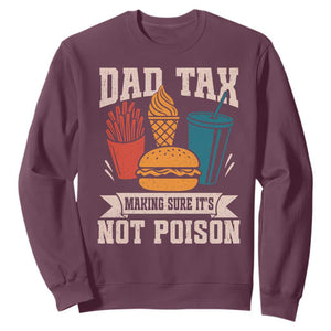 Dad Tax Sweatshirt Making Sure It's Not Poison Fathers Day Gifts TS10 Maroon Print Your Wear