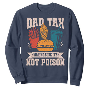 Dad Tax Sweatshirt Making Sure It's Not Poison Fathers Day Gifts TS10 Navy Print Your Wear