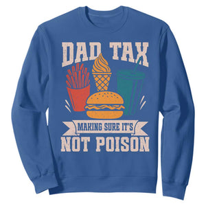 Dad Tax Sweatshirt Making Sure It's Not Poison Fathers Day Gifts TS10 Royal Blue Print Your Wear