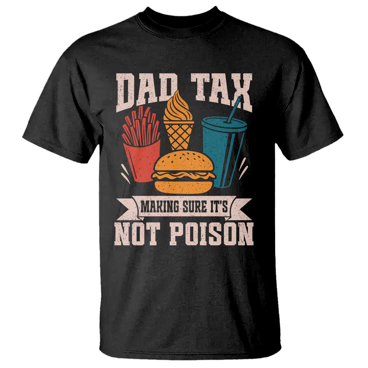 Dad Tax T Shirt Making Sure It's Not Poison Fathers Day Gifts TS10 Black Print Your Wear
