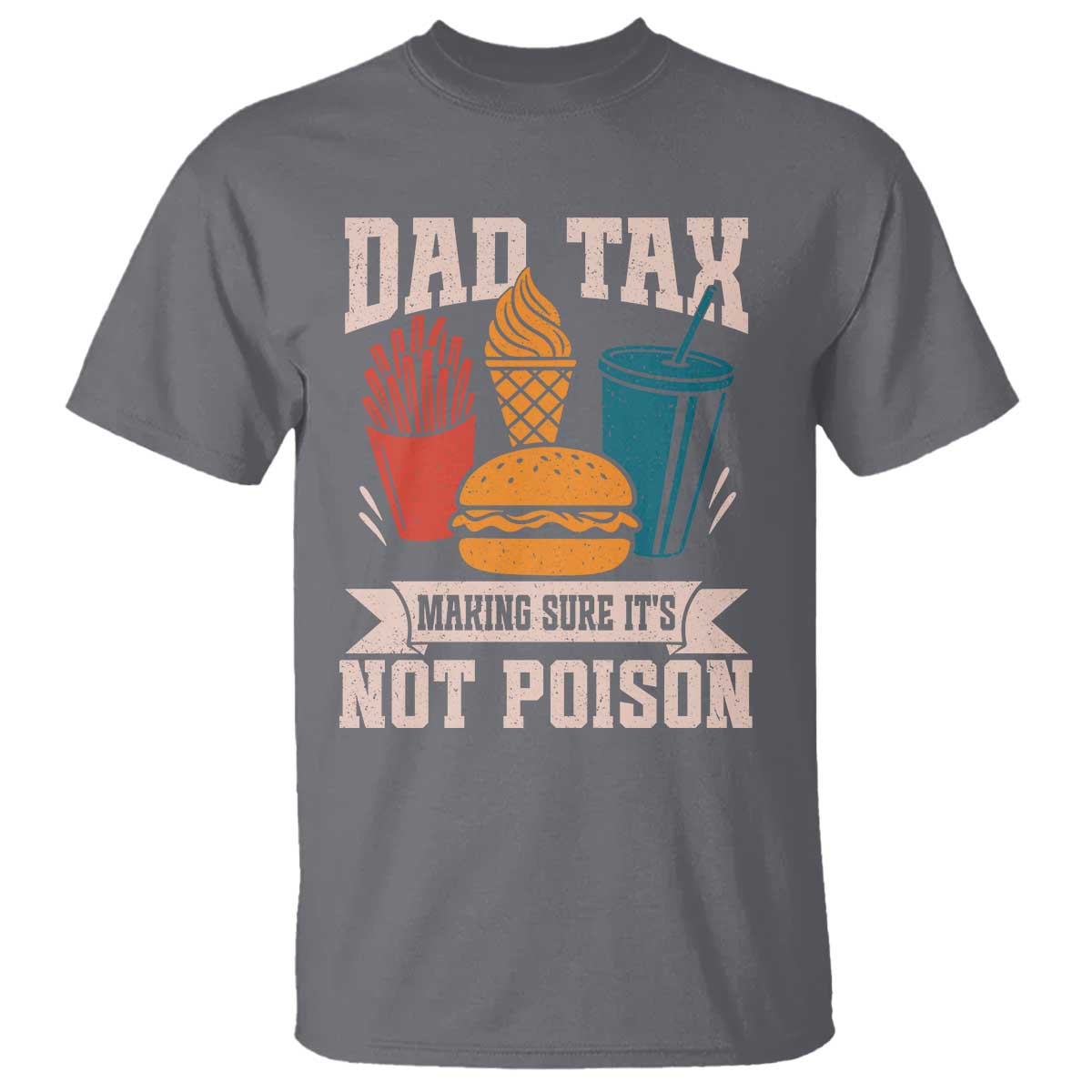 Dad Tax T Shirt Making Sure It's Not Poison Fathers Day Gifts TS10 Charcoal Print Your Wear
