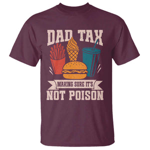 Dad Tax T Shirt Making Sure It's Not Poison Fathers Day Gifts TS10 Maroon Print Your Wear