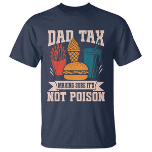 Dad Tax T Shirt Making Sure It's Not Poison Fathers Day Gifts TS10 Navy Print Your Wear