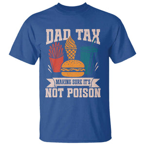 Dad Tax T Shirt Making Sure It's Not Poison Fathers Day Gifts TS10 Royal Blue Print Your Wear