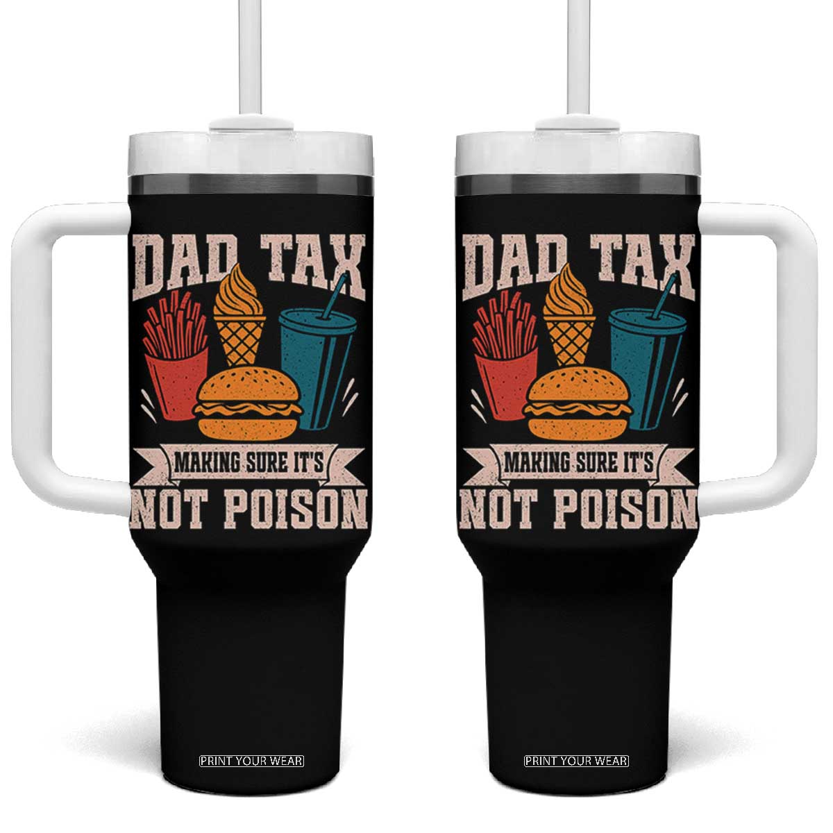 Dad Tax Tumbler With Handle Making Sure It's Not Poison Fathers Day Gifts TS10 One Size: 40 oz Black Print Your Wear