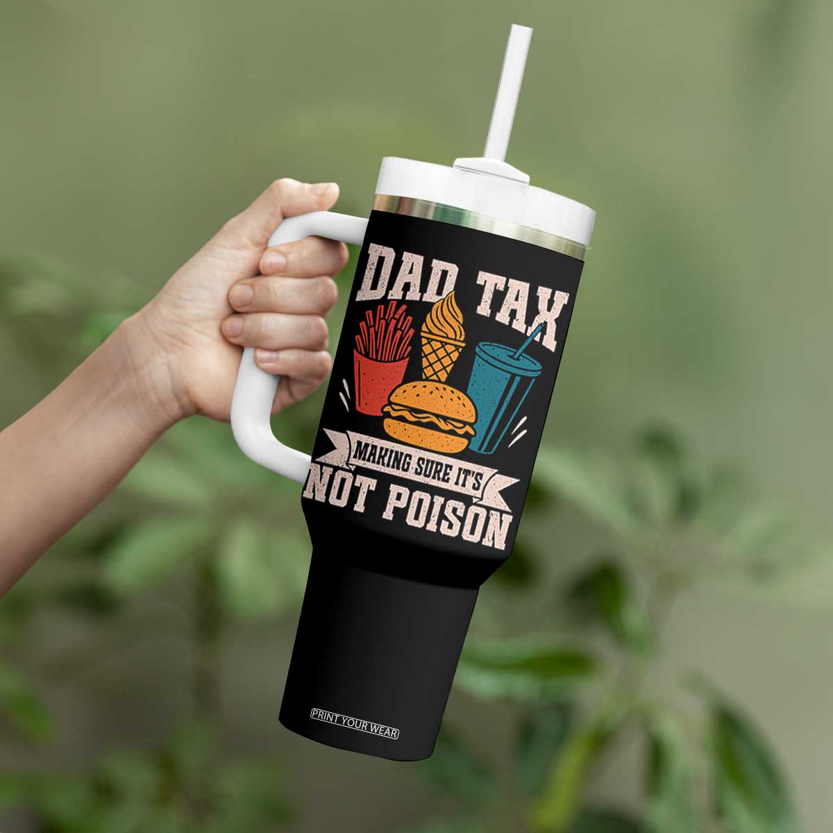Dad Tax Tumbler With Handle Making Sure It's Not Poison Fathers Day Gifts TS10 Print Your Wear