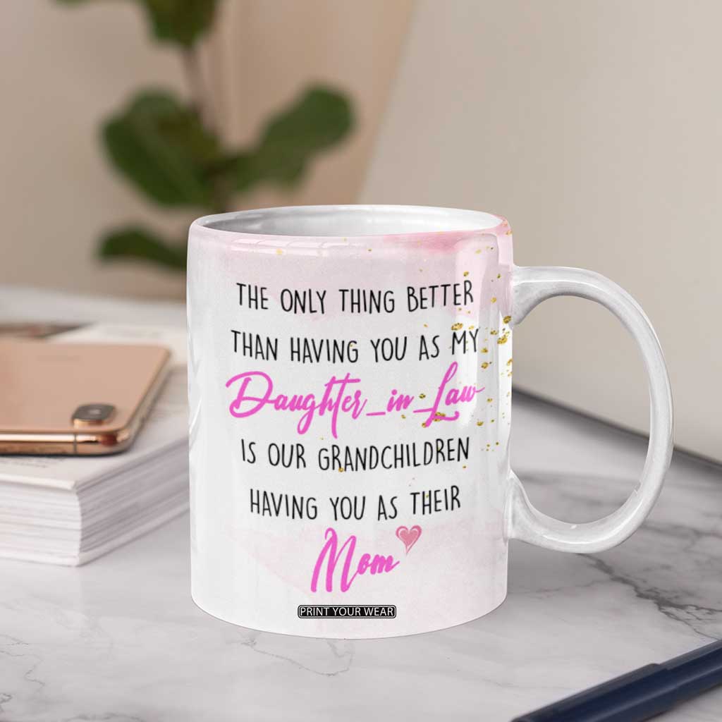 Daughter-In-Law Coffee Mug Only Thing Better Than Having You as My Daughter-in-Law TB10 Print Your Wear