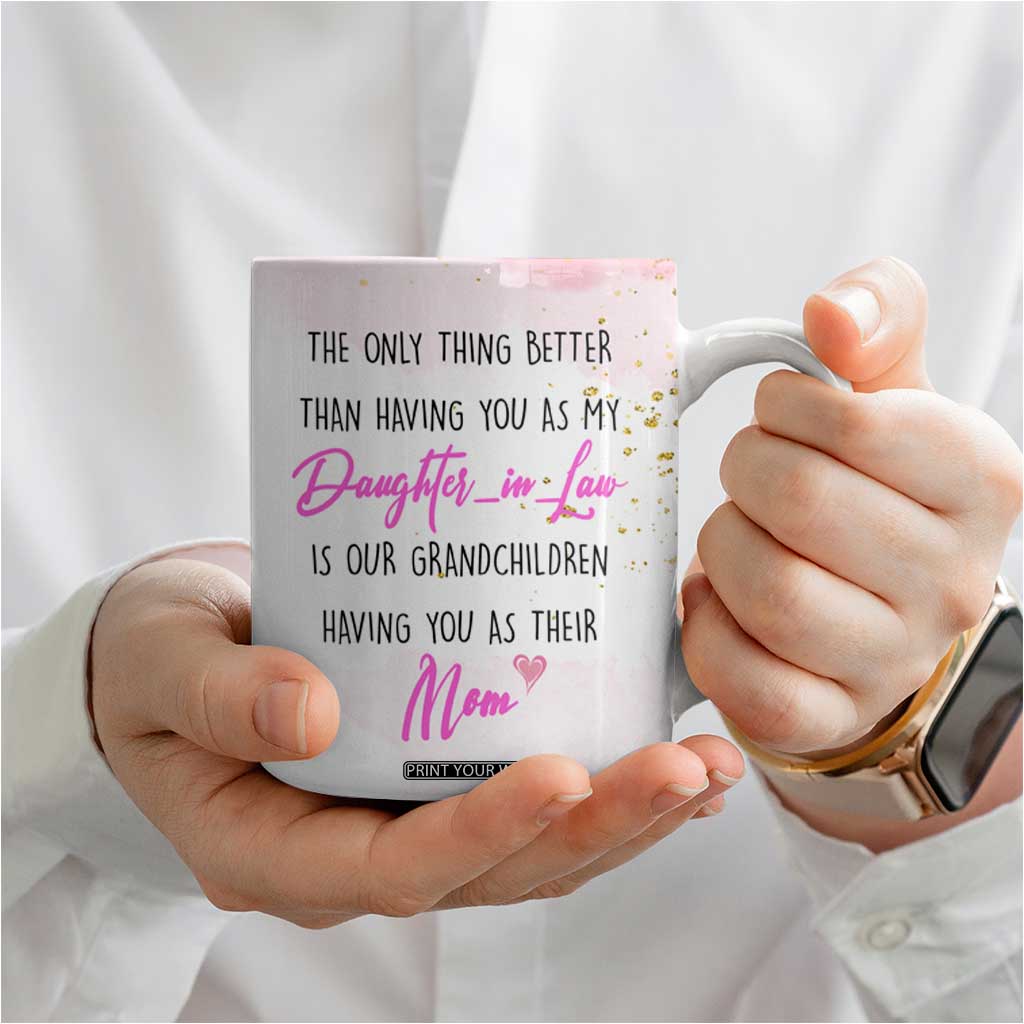 Daughter-In-Law Coffee Mug Only Thing Better Than Having You as My Daughter-in-Law TB10 Print Your Wear