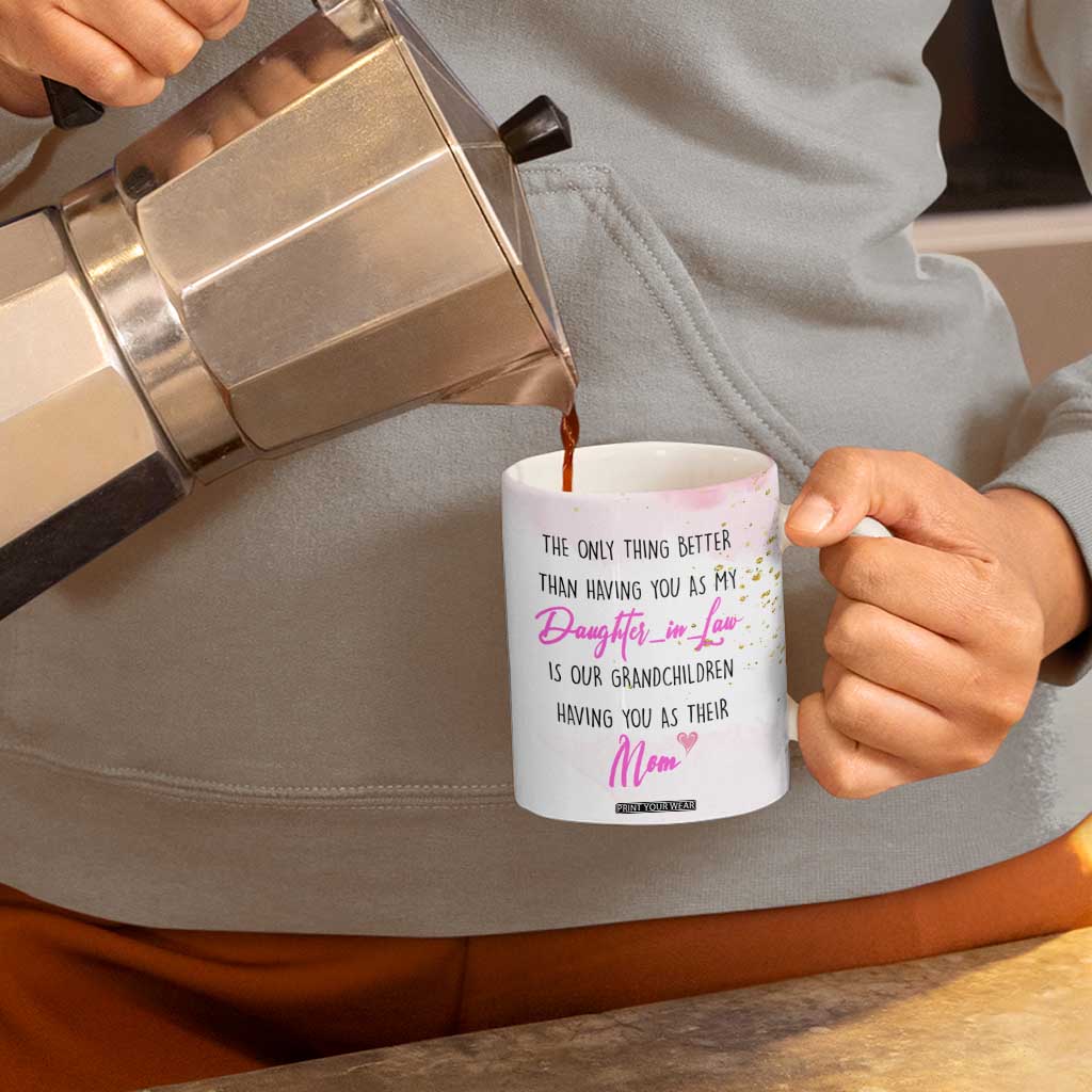 Daughter-In-Law Coffee Mug Only Thing Better Than Having You as My Daughter-in-Law TB10 Print Your Wear