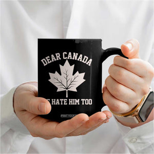 Dear Canada We Hate Him Too Coffee Mug Political 2025 Protest TS02 Print Your Wear