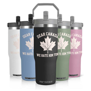 Dear Canada We Hate Him Too Flip Straw Tumbler Political 2025 Protest TS02 Print Your Wear