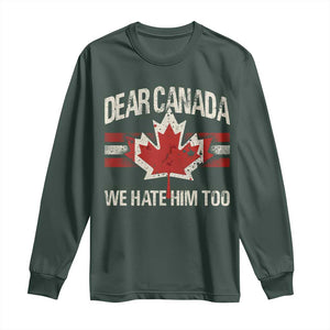 Dear Canada We Hate Him Too Long Sleeve Shirt Vintage Maple Leaf TS11 Dark Forest Green Print Your Wear