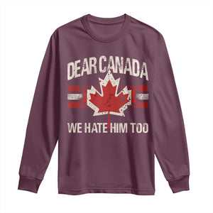 Dear Canada We Hate Him Too Long Sleeve Shirt Vintage Maple Leaf TS11 Maroon Print Your Wear
