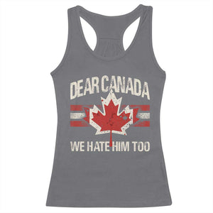 Dear Canada We Hate Him Too Racerback Tank Top Vintage Maple Leaf TS11 Charcoal Print Your Wear