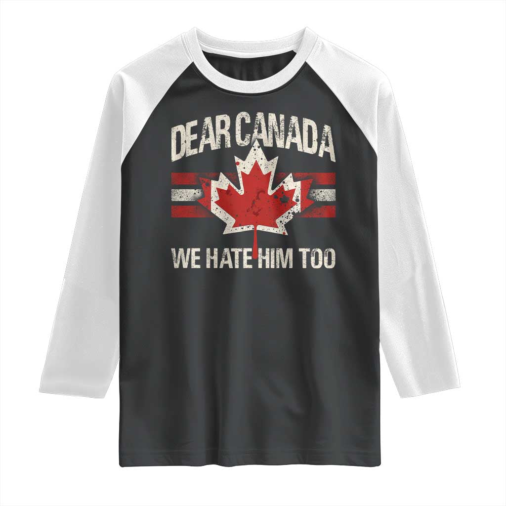 Dear Canada We Hate Him Too Raglan Shirt Vintage Maple Leaf TS11 Black White Print Your Wear