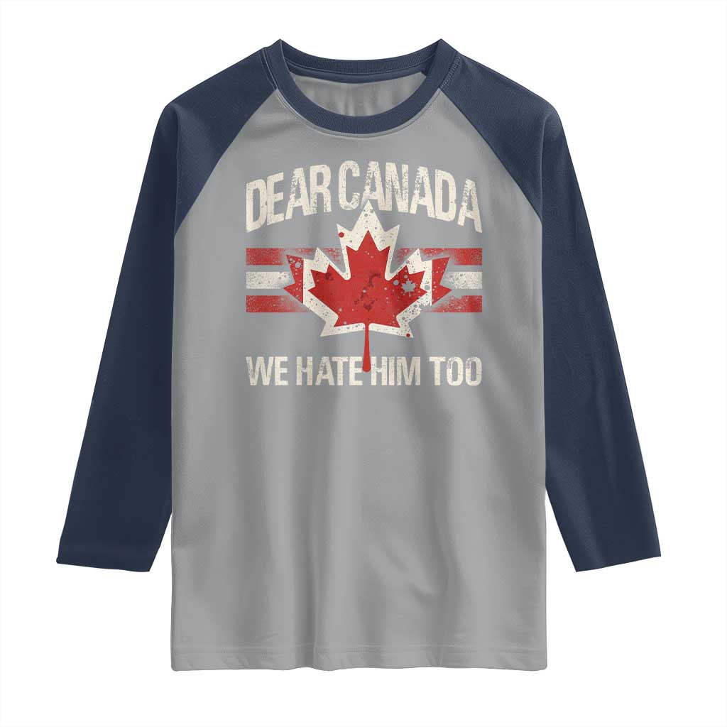 Dear Canada We Hate Him Too Raglan Shirt Vintage Maple Leaf TS11 Sport Gray Navy Print Your Wear