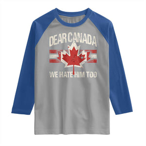 Dear Canada We Hate Him Too Raglan Shirt Vintage Maple Leaf TS11 Sport Gray Royal Print Your Wear
