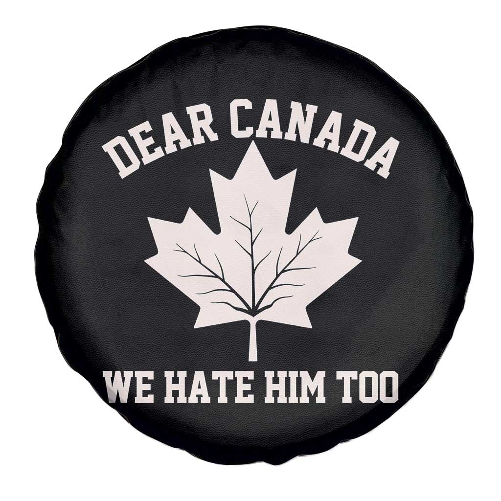 Dear Canada We Hate Him Too Spare Tire Cover Political 2025 Protest TS02 Print Your Wear