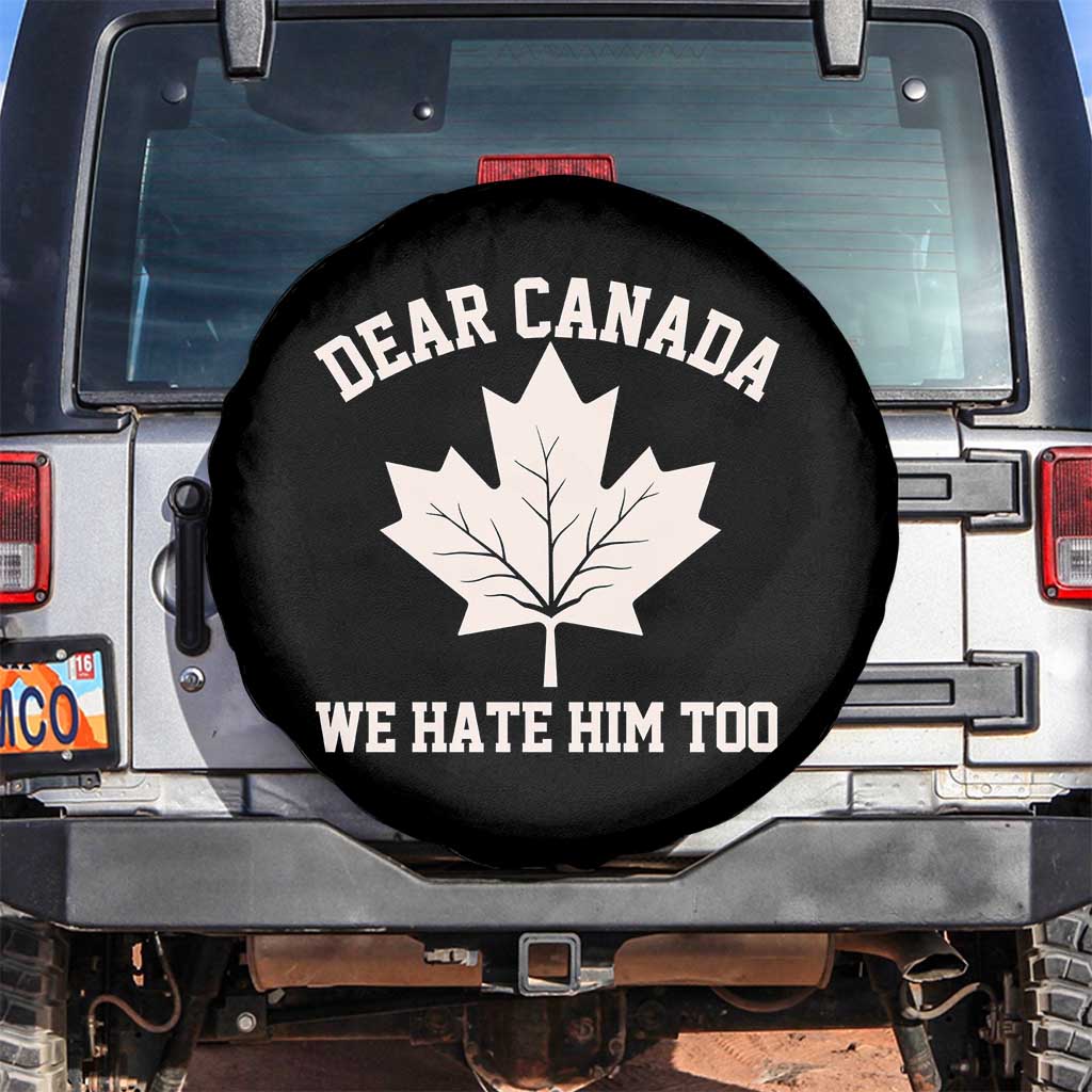 Dear Canada We Hate Him Too Spare Tire Cover Political 2025 Protest TS02 No hole Black Print Your Wear