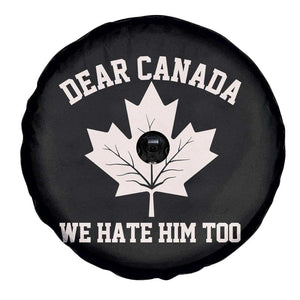 Dear Canada We Hate Him Too Spare Tire Cover Political 2025 Protest TS02 Print Your Wear