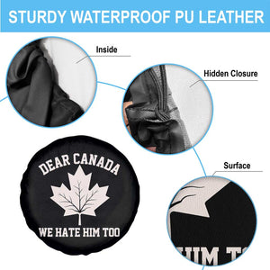 Dear Canada We Hate Him Too Spare Tire Cover Political 2025 Protest TS02 Print Your Wear