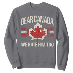 Dear Canada We Hate Him Too Sweatshirt Vintage Maple Leaf TS11 Charcoal Print Your Wear