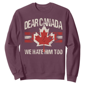 Dear Canada We Hate Him Too Sweatshirt Vintage Maple Leaf TS11 Maroon Print Your Wear