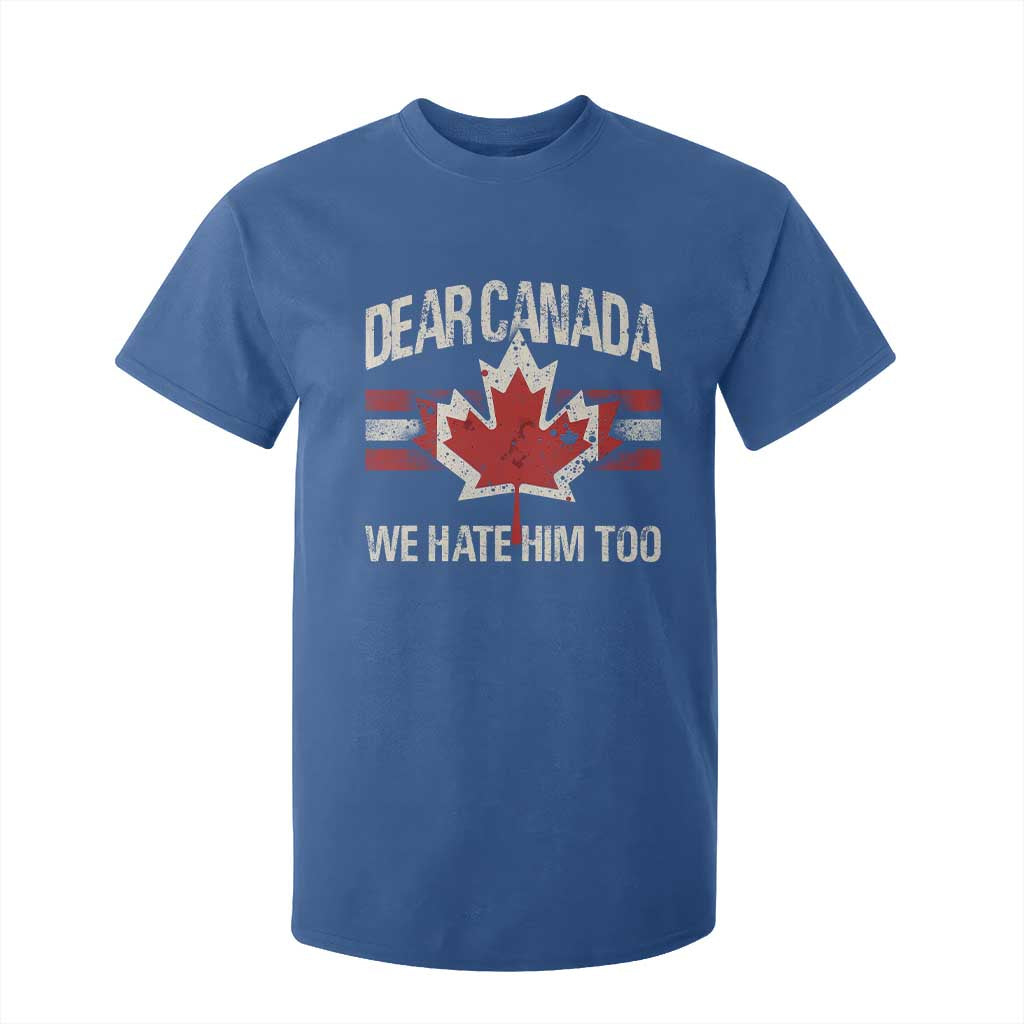 Dear Canada We Hate Him Too T Shirt For Kid Vintage Maple Leaf TS11 Royal Blue Print Your Wear